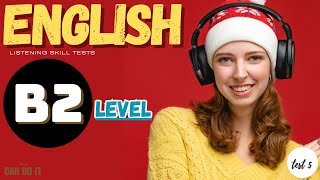 Level B2  test 5  English Listening Test with Answers [upl. by Asante]