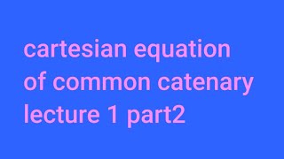 Cartesian equation of common catenary lecture 1 part2 [upl. by Crean]