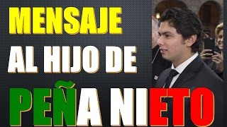 📣 Mensaje al hijo de Peña Nieto 👔  Mensaje a Alejandro Peña Pretelini [upl. by Tlevesor]