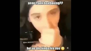 Anne Frank beatboxing 😳 [upl. by Outlaw6]