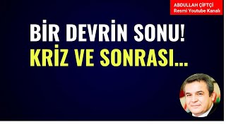 BİR DEVRİN SONU ÖNCE KRİZ VE SONRASI Abdullah Çiftçi [upl. by Lyrahs]