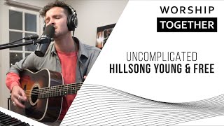 Uncomplicated  Hillsong Young amp Free  New Song Cafe [upl. by Lontson]