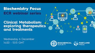 Biochemistry Focus ECR webinar series – Clinical Metabolism exploring therapeutics and treatments [upl. by Ahsaelat]