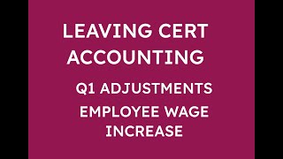 LEAVING CERT ACCOUNTING Q1 ADJUSTMENTS  EMPLOYEE WAGE INCREASE [upl. by Balkin]