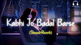 Kabhi Jo Badal Barse Slowed  Reverb Arijit Singh [upl. by Habeh]