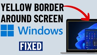FIXED Yellow Border Around Screen on Windows 10 or 11 [upl. by Elisee663]
