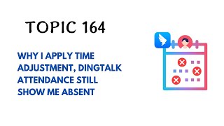 DINGTALK TOPIC 164  WHY I APPLY TIME ADJUSTMENT DINGTALK ATTENDANCE STILL SHOW ME ABSENT [upl. by Ihcalam573]