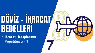 İhracat Hesaplarının Kapatılması 1  Döviz İhracat Bedelleri 7 Bölüm [upl. by Eiknarf]