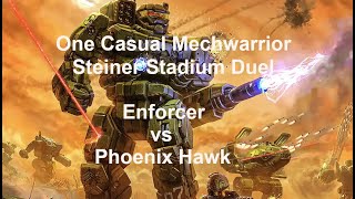 One Casual Mechwarrior Steiner Stadium Duel Enforcer vs Phoenix Hawk [upl. by Nnylahs612]