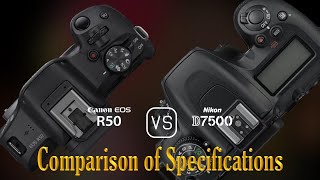 Canon EOS R50 vs Nikon D7500 A Comparison of Specifications [upl. by Annavaig]