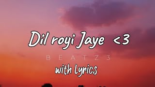 Dil royi Jaye Slowed  Reverbed with lyrics ll Singer Arijit Singh ll Beatz3 [upl. by Annovahs]