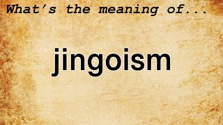 Jingoism Meaning  Definition of Jingoism [upl. by Melany577]