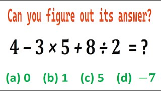 Quiz no 147  Which One Is Correct  4 minus 3 multiply by 5 plus eight divided by 2 mathquiz [upl. by Anesuza]