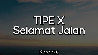 Tipe X  Selamat Jalan  Karaoke [upl. by Enelrahc]