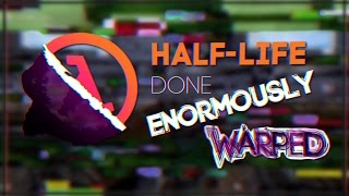 HalfLife  Done Enormously Warped Trailer [upl. by Leddy946]