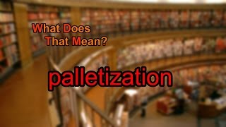 What does palletization mean [upl. by Petr]