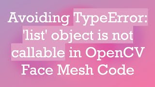 Avoiding TypeError list object is not callable in OpenCV Face Mesh Code [upl. by Bradman914]