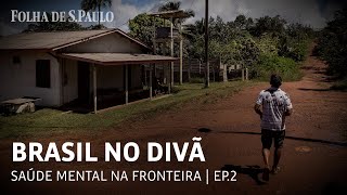 Saúde mental do Oiapoque sofre com isolamento e falta de estrutura municipal  BRASIL NO DIVÃ [upl. by Sheff]