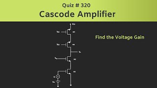 MOSFET Cascode Amplifier  Quiz  320 [upl. by Essila]