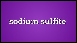 Sodium sulfite Meaning [upl. by Nired]