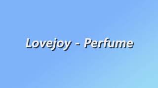 Lovejoy  Perfume  Lyrics [upl. by Koetke652]