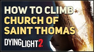 How to Climb Church of Saint Thomas Dying Light 2 [upl. by Annaitsirhc508]