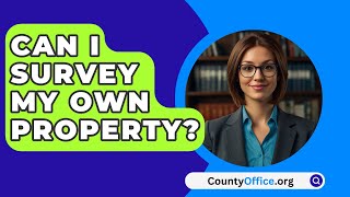 Can I Survey My Own Property  CountyOfficeorg [upl. by Adlare]