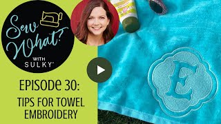 Sew What Episode 30 Tips for Towel Embroidery [upl. by Poole190]