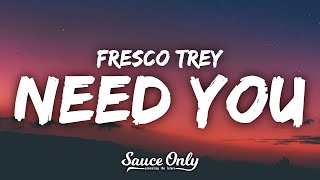 Fresco Trey  Need You Lyrics “he gave you 100 when he had 100 thousand” [upl. by Ytsur141]