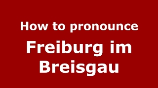 How to pronounce Freiburg im Breisgau GermanyGerman  PronounceNamescom [upl. by Annaed]