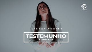 ISADORA POMPEO  TESTEMUNHO COMPLETO [upl. by Sink75]