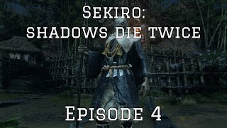 Sekiro  Episode 4 Getting Better At the Game [upl. by Celestina]