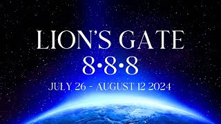 LION’S GATE 8•8•8 PORTAL ✨ July 26  August 12 2024 [upl. by Lunnete]