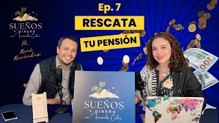 RESCATANDO tu PENSIÓN y Ahorro para el Retiro  Sueños y Dinero Ep 7 Ft René Reséndiz [upl. by Edmondo]