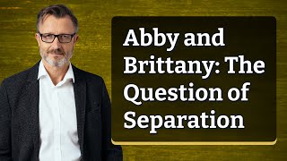 Abby and Brittany The Question of Separation [upl. by Roos]