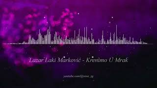 Lazar Laki Markovic  Krenimo U Mrak  Audio 2006 [upl. by Eednarb]