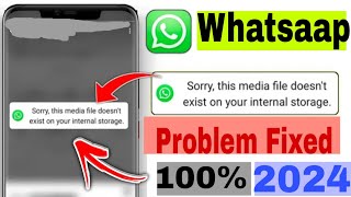 sorry this media file doesnt exist on your internal storage whatsapp status problem solved 2024 [upl. by Alison]