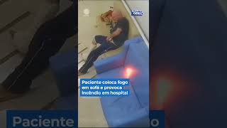 Paciente coloca fogo em sofá e provoca incêndio em hospital shorts balançogeral [upl. by Cnahc]