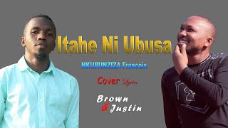 ITAHE NI UBUSA BY NKURUNZIZA FRANCOIS LYRICS  COVER BY YVON BROWN amp JB THE JUSTIN  KARAHANYUZE [upl. by Nosliw]