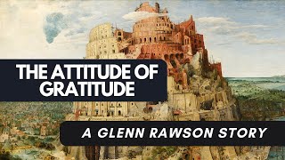 The Attitude of Gratitude  A Glenn Rawson Story [upl. by Noslien]