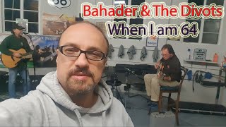 Bahader And The Divots Band  When I am 64  Cover Song [upl. by Balbur492]