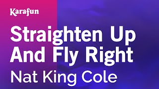 Straighten Up and Fly Right  Nat King Cole  Karaoke Version  KaraFun [upl. by Otilia639]