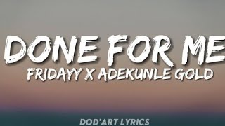 Fridayy  Done For Me Ft Adekunle Gold Lyrics 🎶🎵 [upl. by Atokad953]