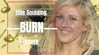 Ellie Goulding  Burn  COVER [upl. by Laurent]