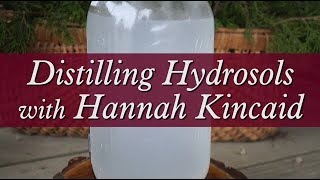 Distilling Hydrosols with Hannah Kincaid [upl. by Audsley]