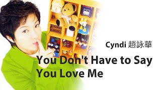 趙詠華 Cyndi Chaw 《You Don’t Have to Say You Love Me》Official Lyric Video [upl. by Althee]