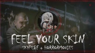 FEEL YOUR SKIN  SKYPEBF  HORRORMOVIES  SPED  REVERB [upl. by Lesab]