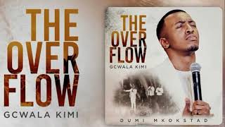 Dumi Mkokstad  The Overflow Gcwala Kimi Full Album  Best Of The Best  Morning Devotion gospel [upl. by Halbert498]