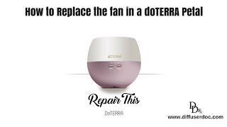 How to Replace the Fan in a doTERRA Petal Essential Oil Diffuser [upl. by Esiuqram]