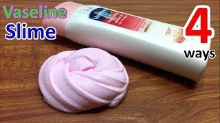 4 Ways Vaseline Slime Recipes How to make Slime with Vaseline MUST WATCH 2017 [upl. by Enirhtac380]